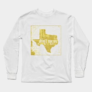 Don't Mess with Texas Long Sleeve T-Shirt